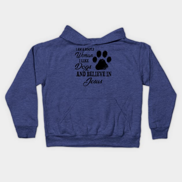 I Am A Simple Woman I Like Dogs And Believe In Jesus Kids Hoodie by PlumleelaurineArt